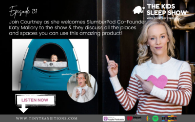 Episode 131- SlumberPod Co-Founder Katy Mallory shares the many places and spaces you can use your SlumberPod for years to keep your child sleeping through the night.
