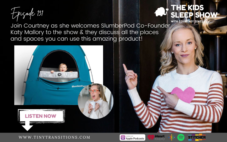 Episode 131- SlumberPod Co-Founder Katy Mallory shares the many places and spaces you can use your SlumberPod for years to keep your child sleeping through the night.