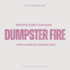 Dumpster Fire with a Sr. Baby & Toddler Sleep Coach - Copy
