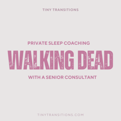 Walking Dead with a Sr. Baby & Toddler Sleep Coach