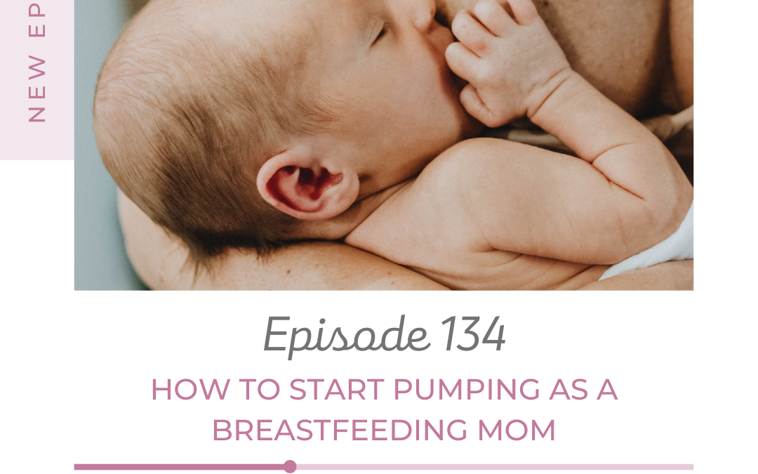 Episode 134 – How to Start Pumping as a Breastfeeding Mom