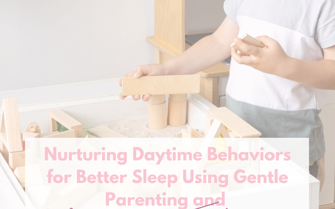 Nurturing Daytime Behaviors for Better Sleep Using Gentle Parenting and Montessori Techniques
