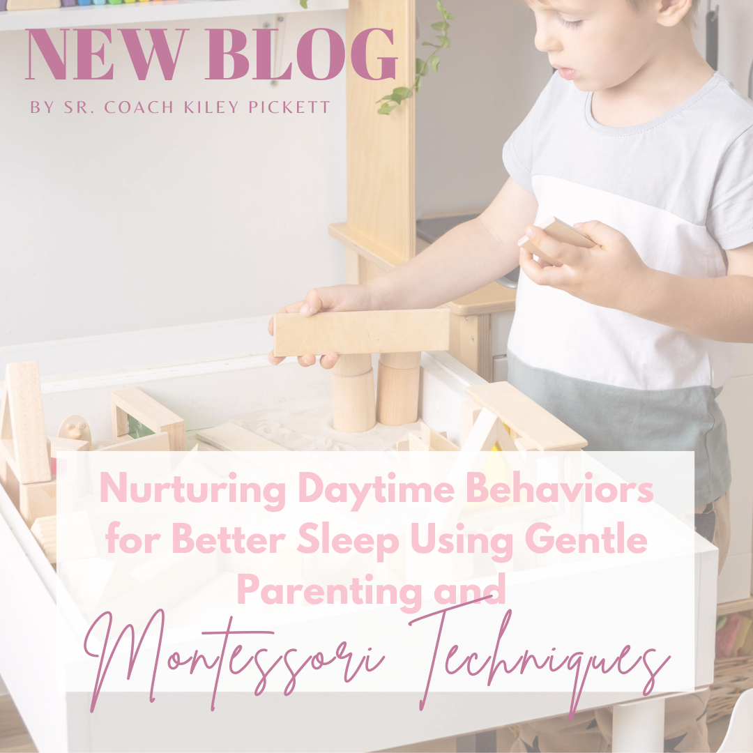 Nurturing Daytime Behaviors for Better Sleep Using Gentle Parenting and Montessori Techniques Kiley Pickett - Sleep Coach Alabama